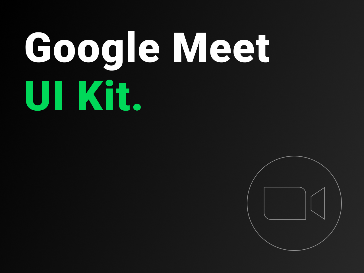 Google Meet视频会议服务UI素材下载 - 适用于Google Meet视频会议服务的移动应用界面设计 figma格式-UI/UX-到位啦UI